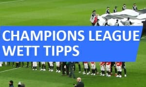 Champions League Wett Tipps